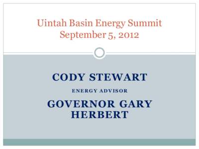 Uintah Basin Energy Summit September 5, 2012 CODY STEWART E NE RG Y ADV ISOR