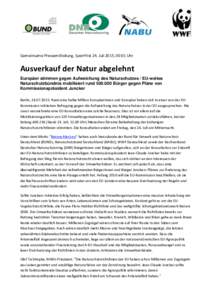 Gemeinsame Pressemitteilung, Sperrfrist 24. Juli 2015, 00:01 Uhr  Ausverkauf der Natur abgelehnt Europäer stimmen gegen Aufweichung des Naturschutzes / EU-weites Naturschutzbündnis mobilisiert rundBürger gege