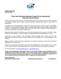 MEDIA RELEASE July 23, 2014 Three New Wholesale Members Expand CLIA Australasia’s Executive Partner Ranks Cruise Lines International Association (CLIA) Australasia’s executive partner ranks have been bolstered