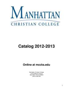Catalog[removed]Online at mccks.edu Manhattan Christian College 1415 Anderson Avenue Manhattan, Kansas 66502