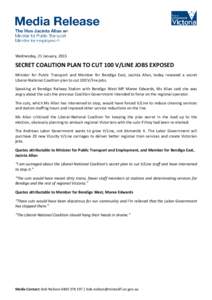 Wednesday, 21 January, 2015  SECRET COALITION PLAN TO CUT 100 V/LINE JOBS EXPOSED Minister for Public Transport and Member for Bendigo East, Jacinta Allan, today revealed a secret Liberal-National Coalition plan to cut 1