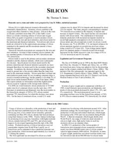 SILICON By Thomas S. Jones Domestic survey data and tables were prepared by Lisa D. Miller, statistical assistant. Silicon (Si) is a light chemical element with metallic and nonmetallic characteristics. In nature, silico