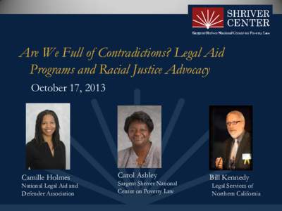 Are We Full of Contradictions? Legal Aid Programs and Racial Justice Advocacy October 17, 2013 Camille Holmes National Legal Aid and