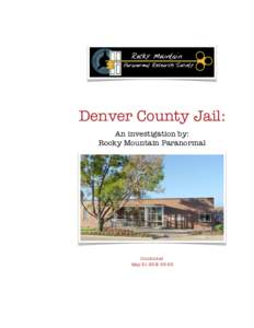 Denver County Jail: An investigation by: Rocky Mountain Paranormal Conducted May 21-22 & 28-29