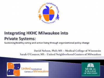 David Nelson, PhD, MS -- Medical College of Wisconsin Sarah O’Connor, MS – United Neighborhood Centers of Milwaukee Session Objectives  Describe the importance of how a project fits with