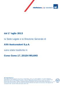 dal 1° luglio 2013 la Sede Legale e la Direzione Generale di AXA Assicurazioni S.p.A. sono state trasferite in Corso Como 17, 20154 MILANO