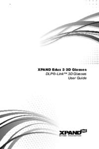 XPAND Edux 3 3D Glasses DLP®-Link™ 3D Glasses User Guide XPAND Edux 3 3D Glasses DLP®-Link™ 3D Glasses