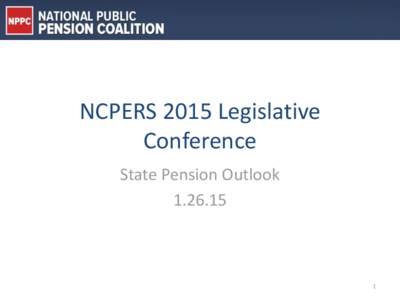 NCPERS 2015 Legislative Conference State Pension Outlook