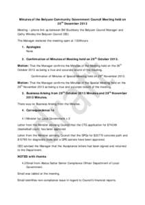 Minutes of the Belyuen Community Government Council Meeting held on 20th December 2013 Meeting – phone link up between Bill Stuchbery the Belyuen Council Manager and Cathy Winsley the Belyuen Council CEO. The Manager d