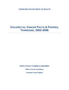 TENNESSEE DEPARTMENT OF HEALTH  COLORECTAL CANCER FACTS & FIGURES, TENNESSEE, [removed]OFFICE OF POLICY PLANNING & ASSESSMENT