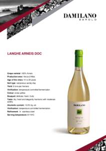 LANGHE ARNEIS DOC  Grape varietal: 100% Arneis Production area: Vezza d’Alba Age of the vines: 15 to 20 years Soil type: calcareous sandy clay