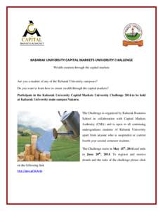 KABARAK UNIVERSITY CAPITAL MARKETS UNIVERSITY CHALLENGE Wealth creation through the capital markets Are you a student of any of the Kabarak University campuses? Do you want to learn how to create wealth through the capit