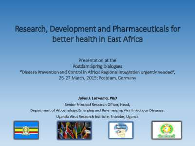 Research, Development and Pharmaceuticals for better health in East Africa Presentation at the Postdam Spring Dialogues “Disease Prevention and Control in Africa: Regional Integration urgently needed”, 26-27 March, 2