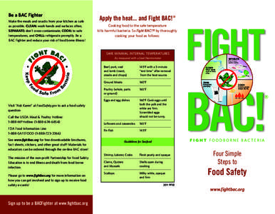 Be a BAC Fighter Make the meals and snacks from your kitchen as safe as possible. CLEAN: wash hands and surfaces often; SEPARATE: don’t cross-contaminate; COOK: to safe temperatures, and CHILL: refrigerate promptly. Be