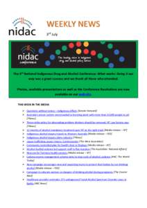 WEEKLY NEWS 3rd July The 3rd National Indigenous Drug and Alcohol Conference: What works: Doing it our way was a great success and we thank all those who attended. Photos, available presentations as well as the Conferenc