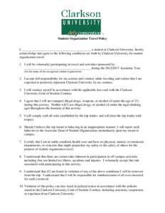 Student Organization Travel Policy  I, __________________________________________, a student at Clarkson University, hereby acknowledge and agree to the following conditions set forth by Clarkson University for student o