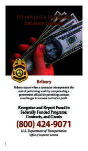 It’s not just a few bucks between friends. Bribery Bribery occurs when a contractor misrepresents the cost of performing work by compensating a