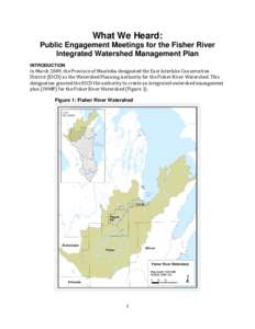 What We Heard: Public Engagement Meetings for the Fisher River Integrated Watershed Management Plan INTRODUCTION  In March 2009, the Province of Manitoba designated the East Interlake Conservation