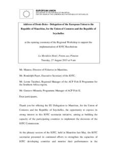 EUROPEAN UNION DELEGATION TO THE REPUBLIC OF MAURITIUS, FOR THE UNION OF THE COMOROS AND THE REPUBLIC OF SEYCHELLES Address of Denis Reiss - Delegation of the European Union to the Republic of Mauritius, for the Union of