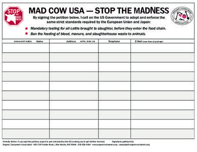 MAD COW USA — STOP THE MADNESS By signing the petition below, I call on the US Government to adopt and enforce the same strict standards required by the European Union and Japan: Mandatory testing for all cattle brough