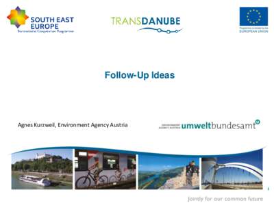 Follow-Up Ideas  Agnes Kurzweil, Environment Agency Austria 5th partner meeting Follow-Up