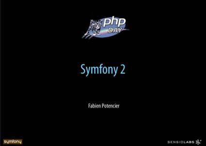 Symfony 2 Fabien Potencier Who am I? •  Founder of Sensio –  Web Agency (France and USA)