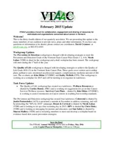 February 2015 Update VTAAC provides a forum for collaboration, engagement and sharing of resources for individuals and organizations concerned about cancer in Vermont. Welcome! This is the thirty-fourth edition of our qu