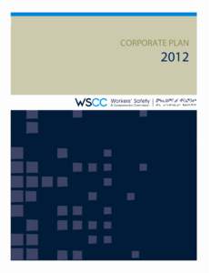 CORPORATE PLAN  2012 Workers’ Safety & Compensation Commission Northwest Territories and Nunavut