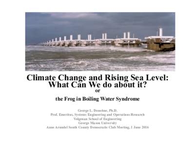 Climate Change and Rising Sea Level: What Can We do about it? or the Frog in Boiling Water Syndrome George L. Donohue, Ph.D.