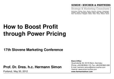 How to Boost Profit through Power Pricing 17th Slovene Marketing Conference Prof. Dr. Dres. h.c. Hermann Simon Portorož, May 30, 2012