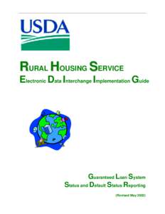 RURAL HOUSING SERVICE Electronic Data Interchange Implementation Guide Guaranteed Loan System Status and Default Status Reporting (Revised May 2002)