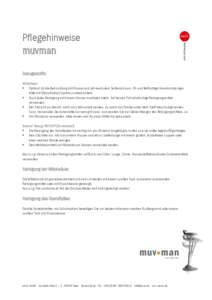 Pflegehinweise muvman Bezugsstoffe: Mikrofaser:  Optimal ist die Behandlung mit Wasser und pH-neutralem Seifenschaum. Öl- und fetthaltige Verschmutzungen bitte mit Ethylalkohol (Spiritus) vorbehandeln.