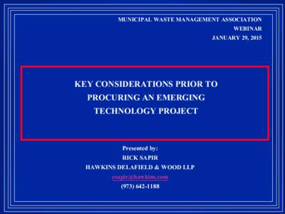 MUNICIPAL WASTE MANAGEMENT ASSOCIATION WEBINAR JANUARY 29, 2015 KEY CONSIDERATIONS PRIOR TO PROCURING AN EMERGING