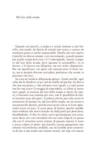 Dal lato della strada  Quando ero piccolo, e andavo a scuola insieme a mio fratello, mia madre mi diceva di tenerlo per mano, e questo mi sembrava giusto e anche responsabile. Quello che non capivo è perché mi diceva s