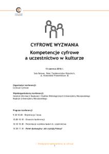 CYFROWE WYZWANIA Kompetencje cyfrowe a uczestnictwo w kulturze 13 czerwca 2016 r. Sala Balowa, Pałac Tyszkiewiczów-Potockich, ul. Krakowskie Przedmieście 32