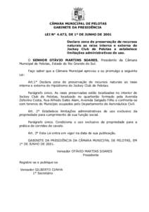 CÂMARA MUNICIPAL DE PELOTAS GABINETE DA PRESIDÊNCIA LEI N° 4.673, DE 1º DE JUNHO DE 2001 Declara zona de preservação de recursos naturais as raias interna e externa do Jockey Club de Pelotas e estabelece