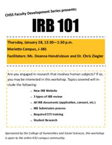 IRB 101 Thursday, January 28, 12:30—1:30 p.m. Marietta Campus, J-381 Facilitators: Ms. Deanna Hendrickson and Dr. Chris Ziegler  Are you engaged in research that involves human subjects? If so,