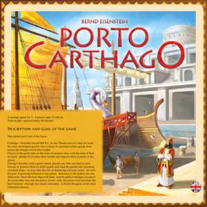 A strategy game for 3 – 5 players ages 12 and up. Time to play: approximately 90 minutes. Description and Goal of the game Description and Goal of the Game Carthage – founded around 800 B.C. by the Phoenicians as a b
