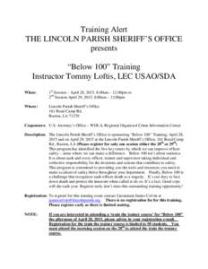 Training Alert THE LINCOLN PARISH SHERIFF’S OFFICE presents “Below 100” Training Instructor Tommy Loftis, LEC USAO/SDA When: