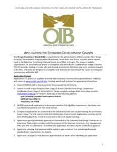 COLUMBIA RIVER GORGE NATIONAL SCENIC AREA ECONOMIC DEVELOPMENT PROGRAM  APPLICATION FOR ECONOMIC DEVELOPMENT GRANTS The Oregon Investment Board (OIB) is responsible for the administration of the Columbia Riv