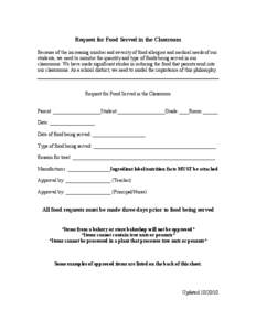 Request for Food Served in the Classroom Because of the increasing number and severity of food allergies and medical needs of our students, we need to monitor the quantity and type of foods being served in our classrooms