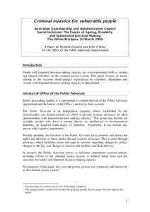 Criminal injustice for vulnerable people Australian Guardianship and Administration Council Social Inclusion: The Future of Ageing, Disability and Substituted Decision-Making The Hilton Brisbane, 20 March 2009 A Paper by