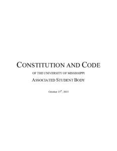 CONSTITUTION AND CODE OF THE UNIVERSITY OF MISSISSIPPI ASSOCIATED STUDENT BODY October 15th, 2015