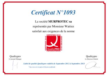 Certificat N°1093 La société MURPROTEC sa représentée par Monsieur Wattiez satisfait aux exigences de la norme  Fait à Braine-l’Alleud, xxxx