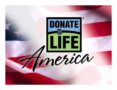 History of DLA • Alliance of national organizations and state teams – UNOS, AOPO, EBAA, AATB, etc. – Donate Life Virginia, Donate Life California, etc.… • 501(c)3 founded in 1992 by members of the transplant c