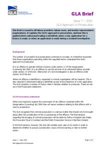 GLA Brief Issue 7 – 2010: GLA Approach to Prosecution This Brief is issued to all labour providers, labour users, and worker representative organisations. It explains the GLA’s approach to prosecution, and how this i
