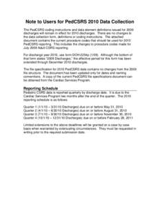 Note to Users for PedCSRS 2010 Data Collection The PedCSRS coding instructions and data element definitions issued for 2009 discharges will remain in effect for 2010 discharges. There are no changes to the data collectio