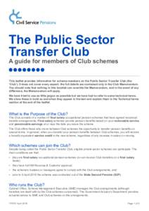 The Public Sector Transfer Club A guide for members of Club schemes This leaflet provides information for scheme members on the Public Sector Transfer Club (the ‘Club’). It does not cover every aspect: the full detai