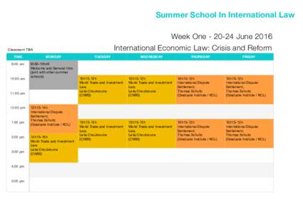 Summer School In International Law Week OneJune 2016 International Economic Law: Crisis and Reform Classroom TBA TIME