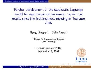 Further development of the stochastic Lagrange model for asymmetric ocean waves -- some new results since the first Seamocs meeting in Toulouse 2006